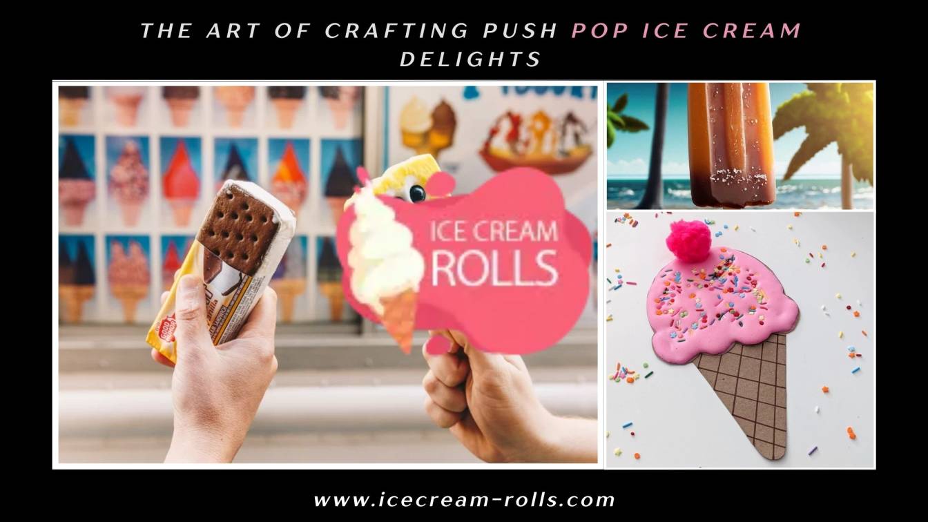 The Art of Crafting Push Pop Ice Cream Delights